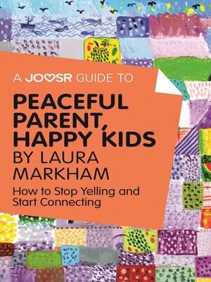 A Joosr Guide to... Peaceful Parent, Happy Kids by Laura Markham - ebook